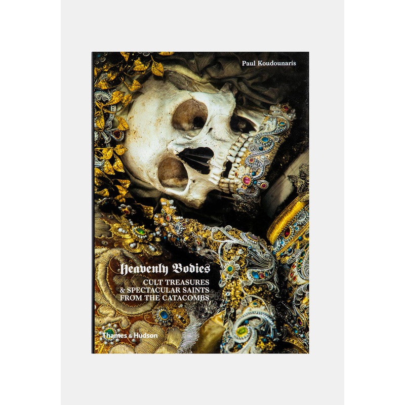 Heavenly Bodies : Cult Treasures & Spectacular Saints from the Catacombs