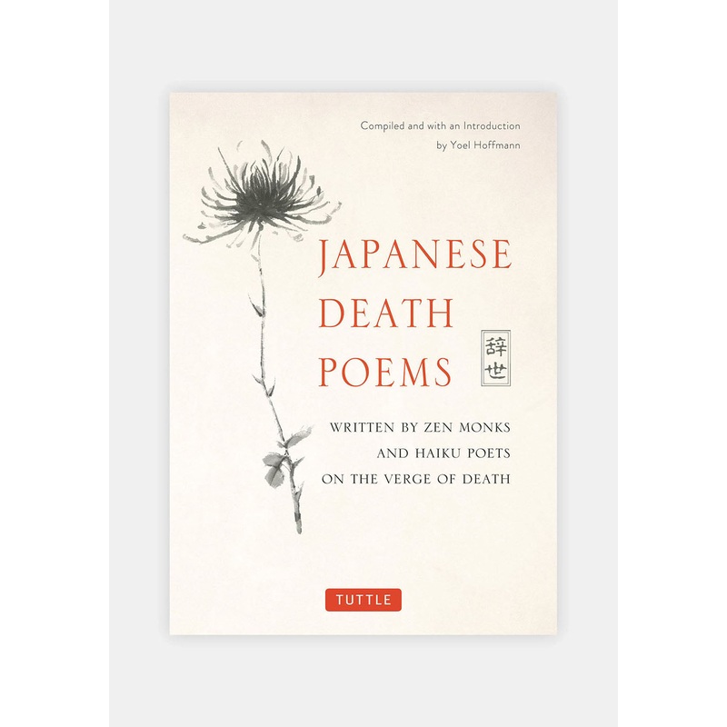 Japanese Death Poems : Written by Zen Monks and Haiku Poets on the Verge of Death by Yoel Hoffmann