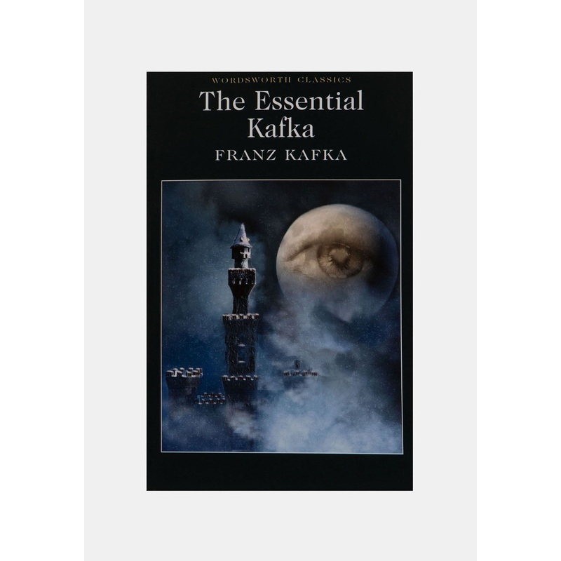 The Essential Kafka: The Castle; The Trial; Metamorphosis and Other Stories